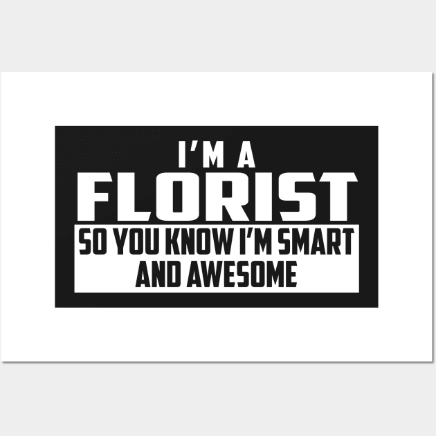 Smart and Awesome Florist Wall Art by helloshirts